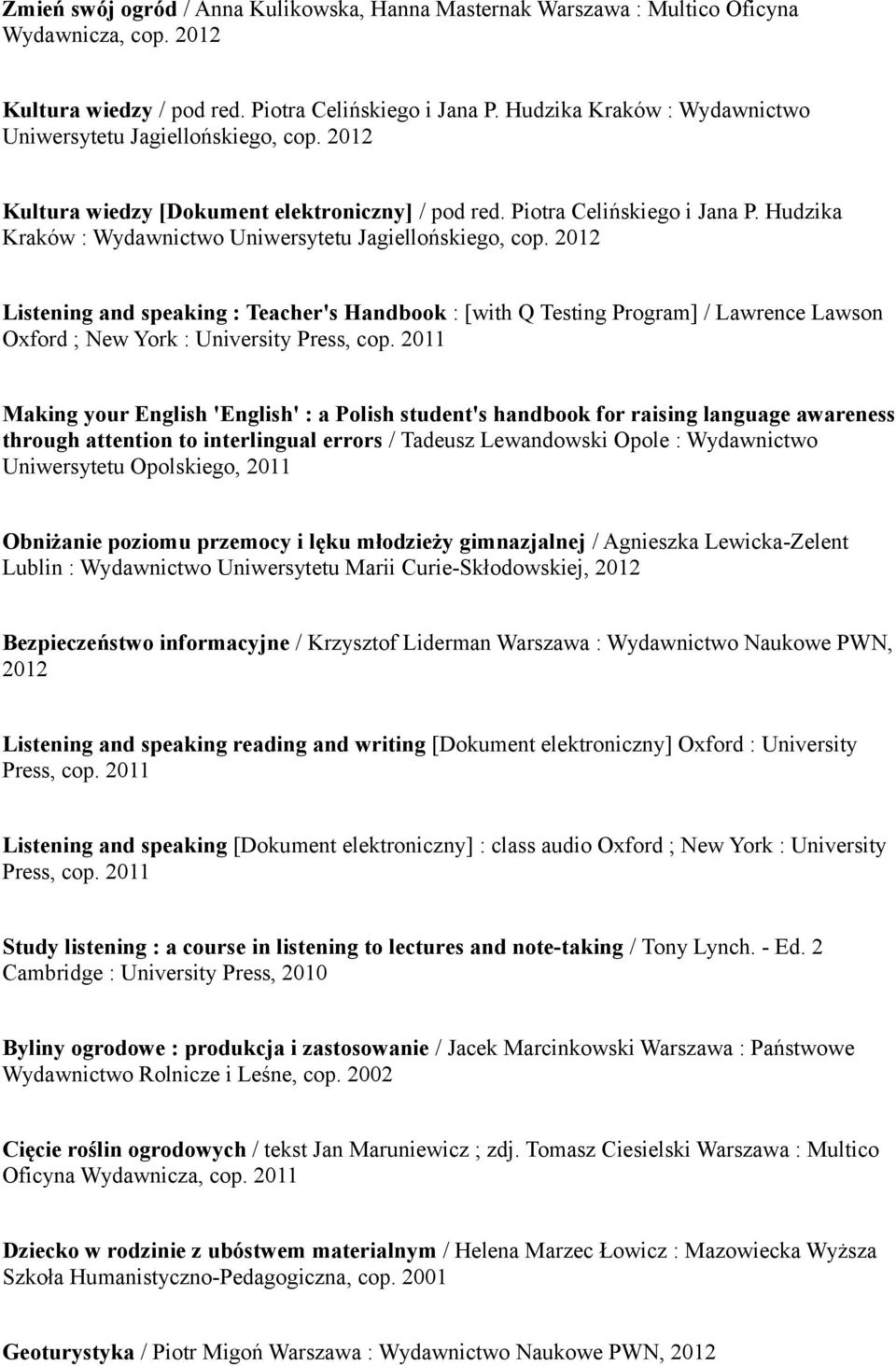 Hudzika Kraków : Wydawnictwo Uniwersytetu Jagiellońskiego, cop. Listening and speaking : Teacher's Handbook : [with Q Testing Program] / Lawrence Lawson Oxford ; New York : University Press, cop.