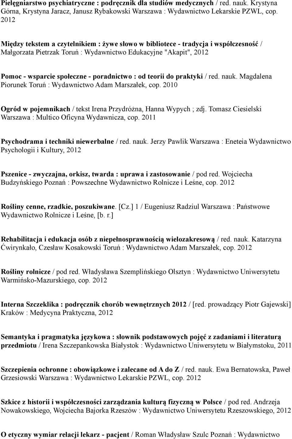 do praktyki / red. nauk. Magdalena Piorunek Toruń : Wydawnictwo Adam Marszałek, cop. 2010 Ogród w pojemnikach / tekst Irena Przydróżna, Hanna Wypych ; zdj.