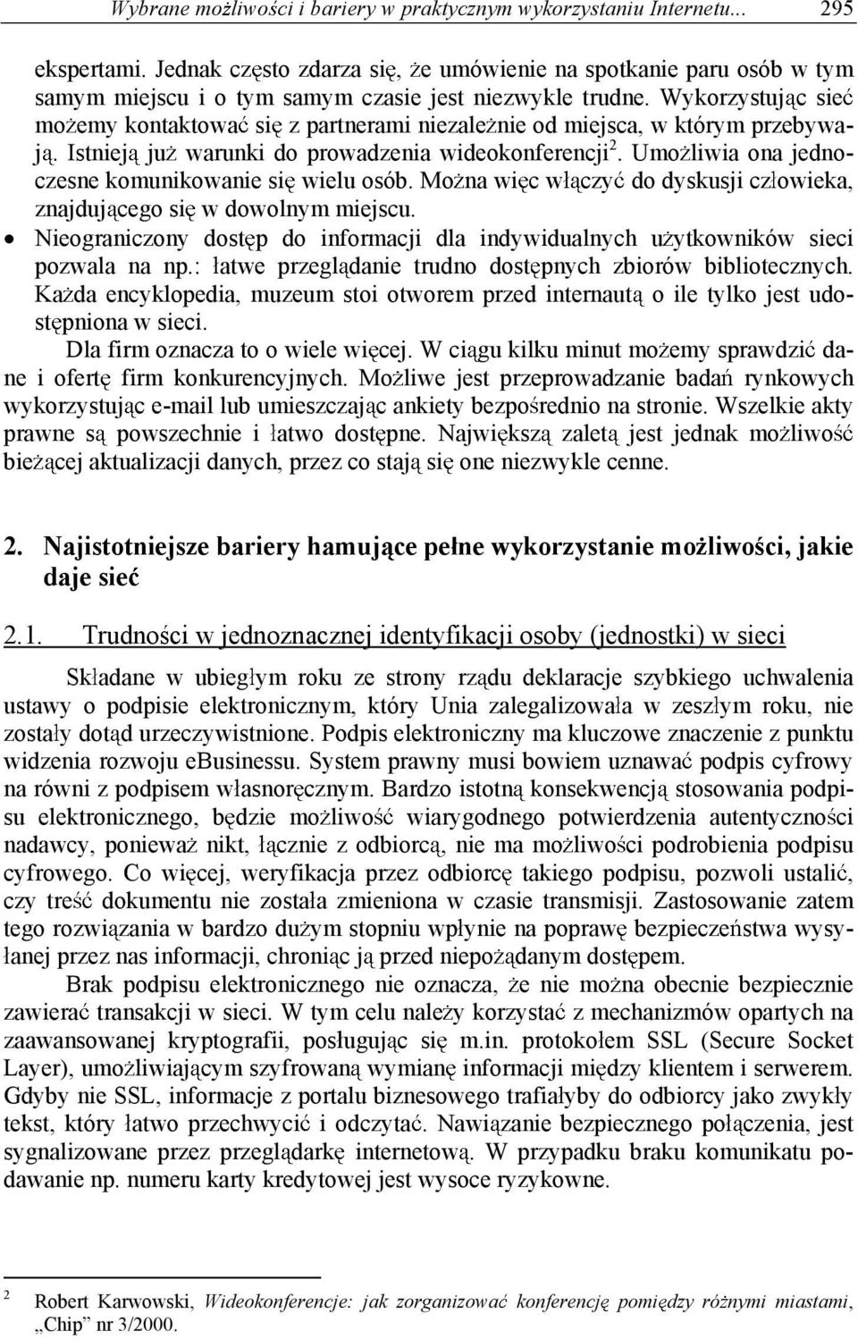 Wykorzystuj c sie mo emy kontaktowa si z partnerami niezale nie od miejsca, w którym przebywaj. Istniej ju warunki do prowadzenia wideokonferencji 2.