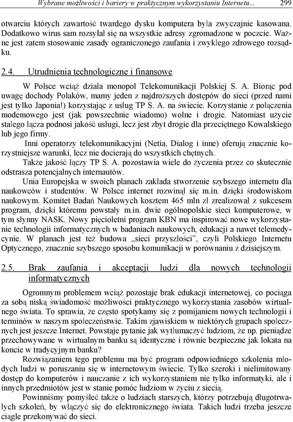 Utrudnienia technologiczne i finansowe W Polsce wci dzia a monopol Telekomunikacji Polskiej S. A.