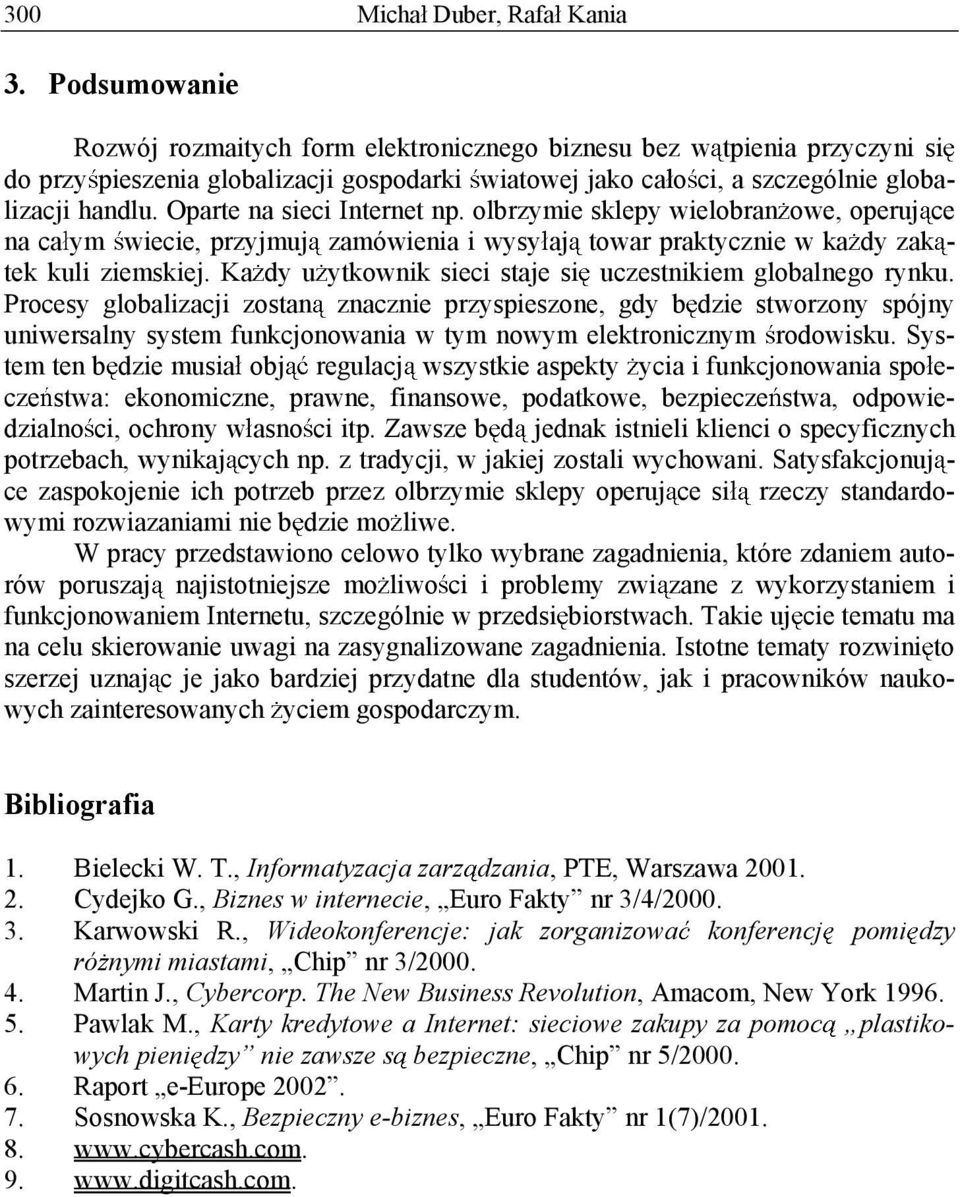 Oparte na sieci Internet np. olbrzymie sklepy wielobran owe, operuj ce na ca ym wiecie, przyjmuj zamówienia i wysy aj towar praktycznie w ka dy zak - tek kuli ziemskiej.