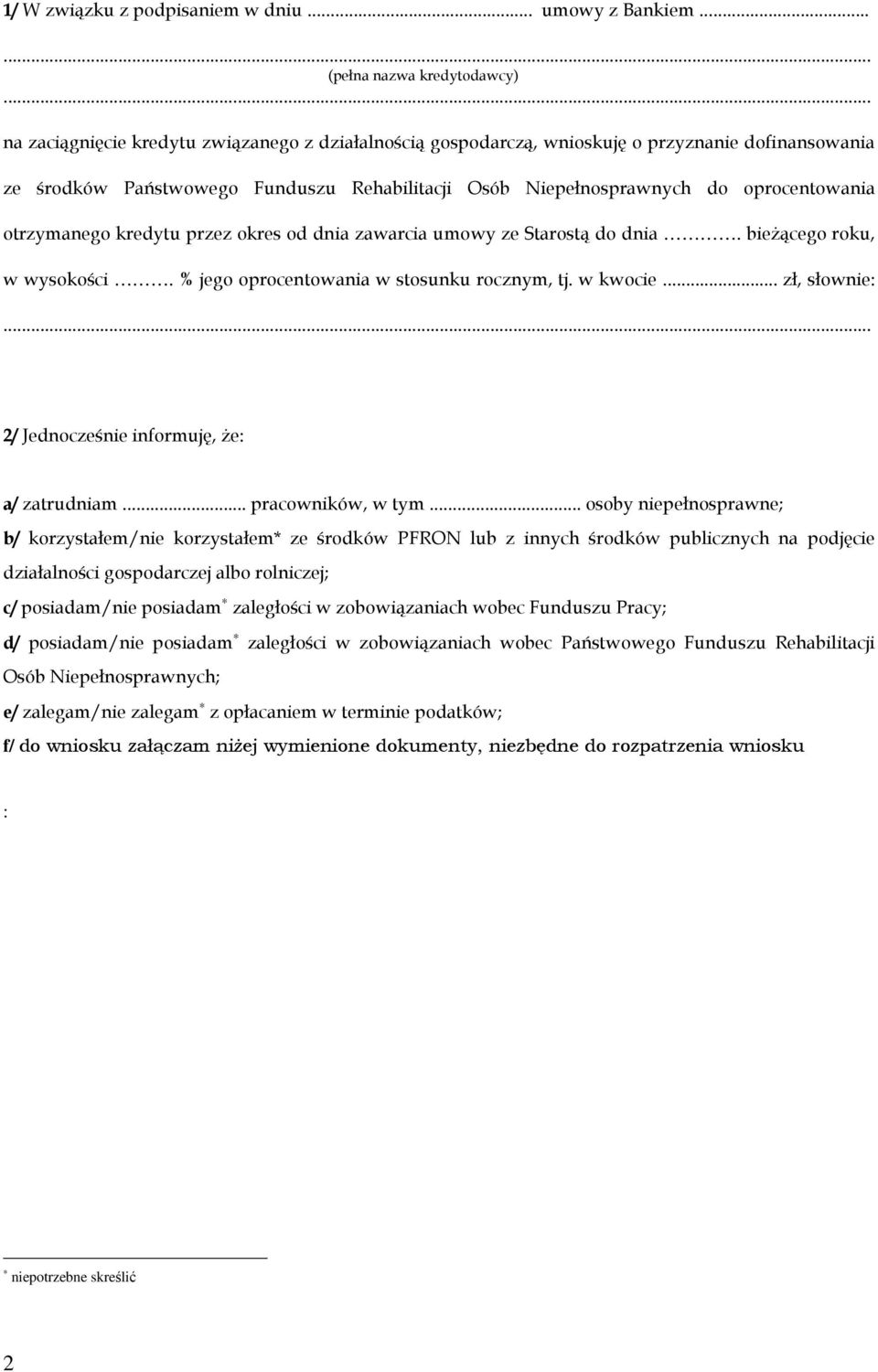 otrzymanego kredytu przez okres od dnia zawarcia umowy ze Starostą do dnia. bieŝącego roku, w wysokości. % jego oprocentowania w stosunku rocznym, tj. w kwocie... zł, słow:.