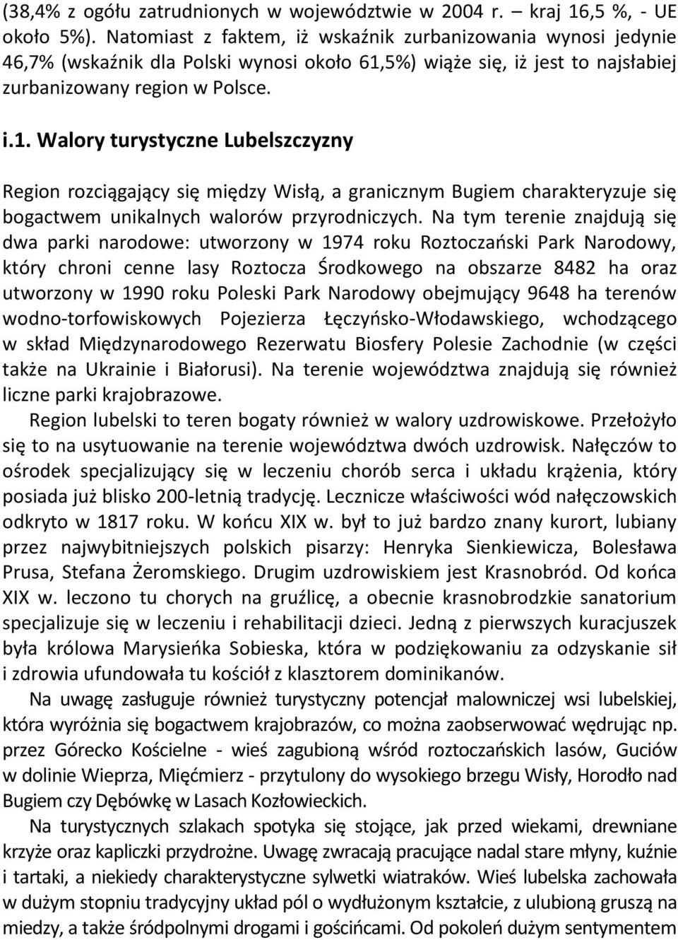 5%) wiąże się, iż jest to najsłabiej zurbanizowany region w Polsce. i.1.