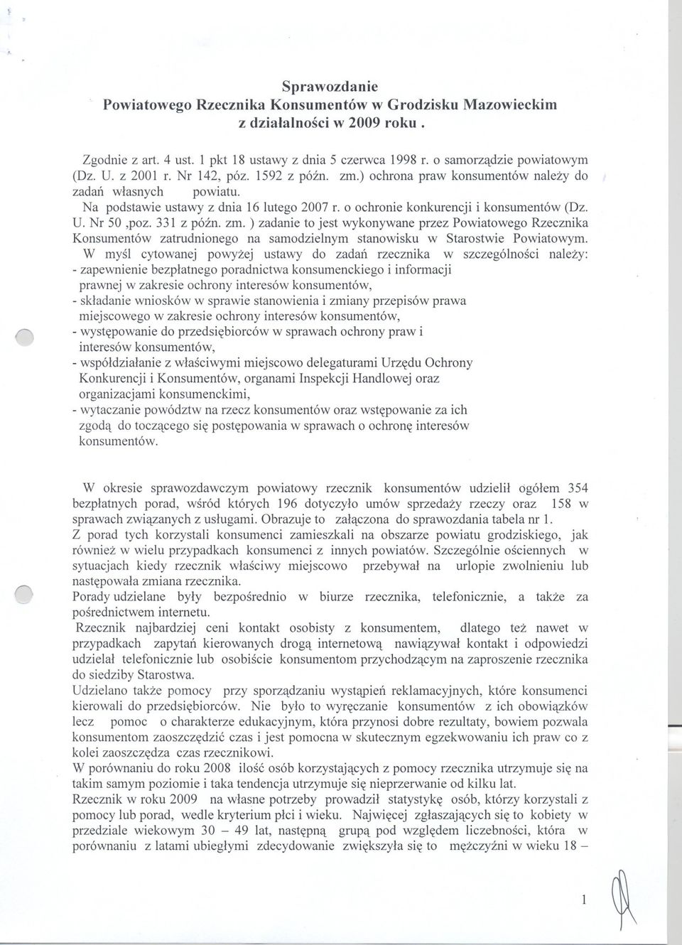 331 z póznozm. ) zadanie to jest wykonywane przez Powiatowego Rzecznika Konsumentów zatrudnionego na samodzielnym stanowisku w Starostwie Powiatowym.