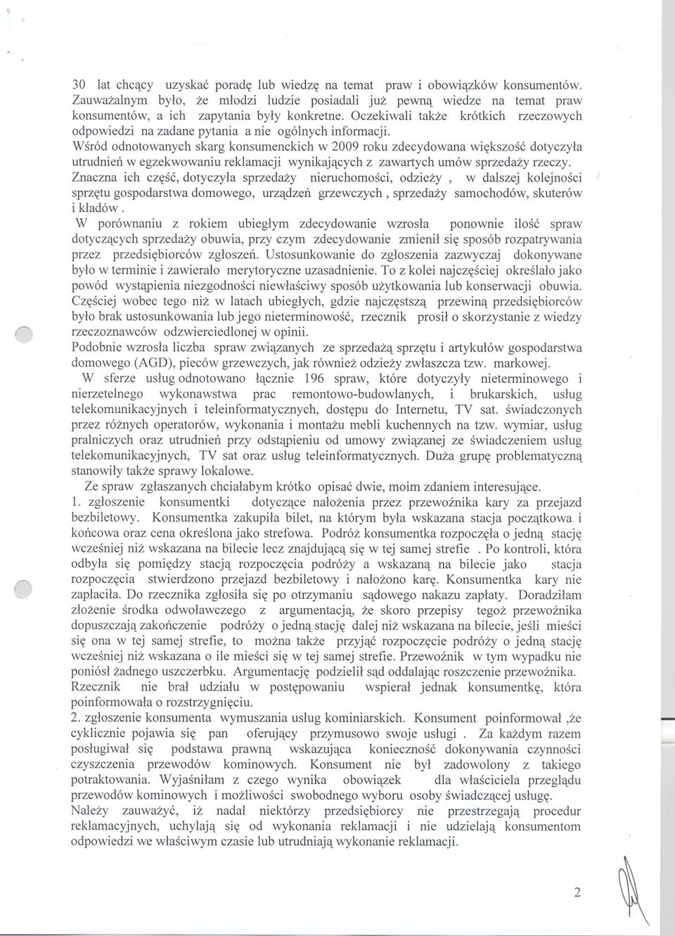 Wsród odnotowanych skarg konsumenckich w 2009 roku zdecydowana wiekszosc dotyczyla utrudnien w egzekwowaniu reklamacji wynikajacych z zawartych umów sprzedazy rzeczy.