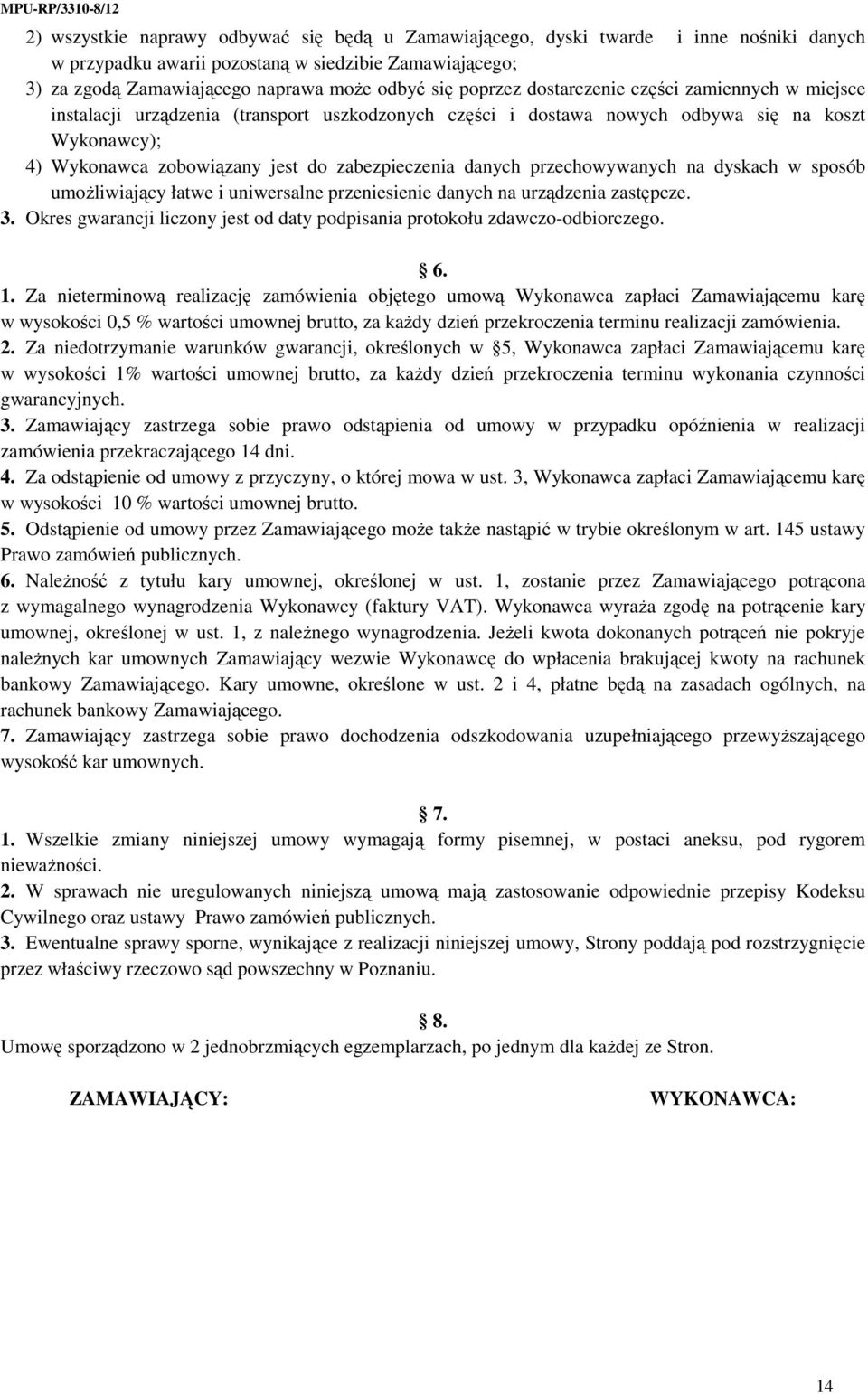 danych przechowywanych na dyskach w sposób umoŝliwiający łatwe i uniwersalne przeniesienie danych na urządzenia zastępcze. 3.