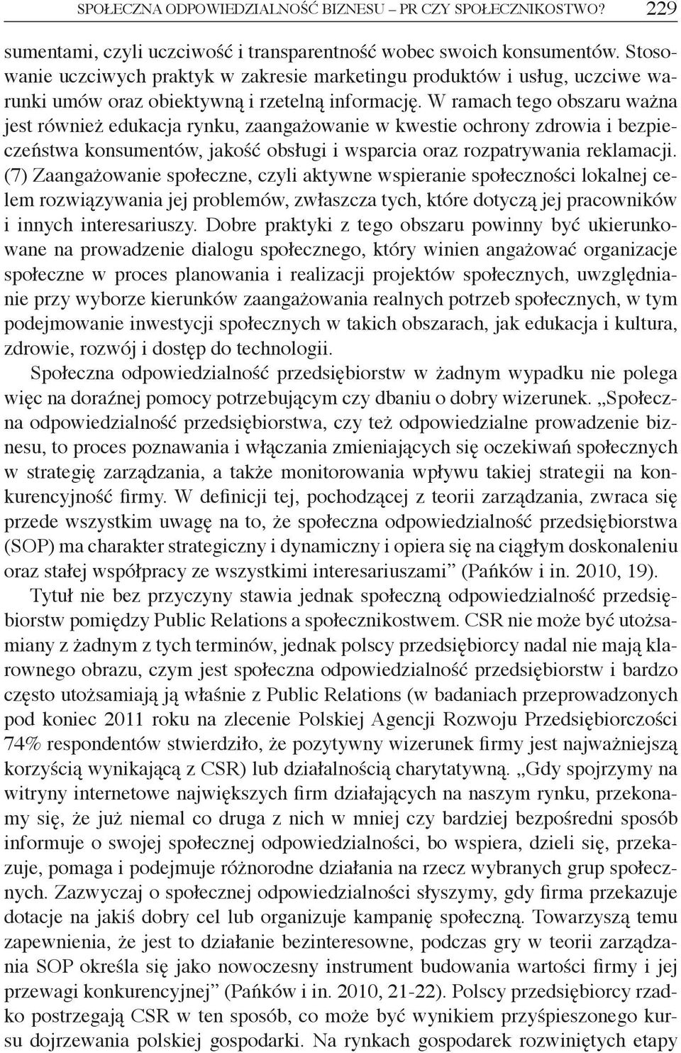 W ramach tego obszaru ważna jest również edukacja rynku, zaangażowanie w kwestie ochrony zdrowia i bezpieczeństwa konsumentów, jakość obsługi i wsparcia oraz rozpatrywania reklamacji.