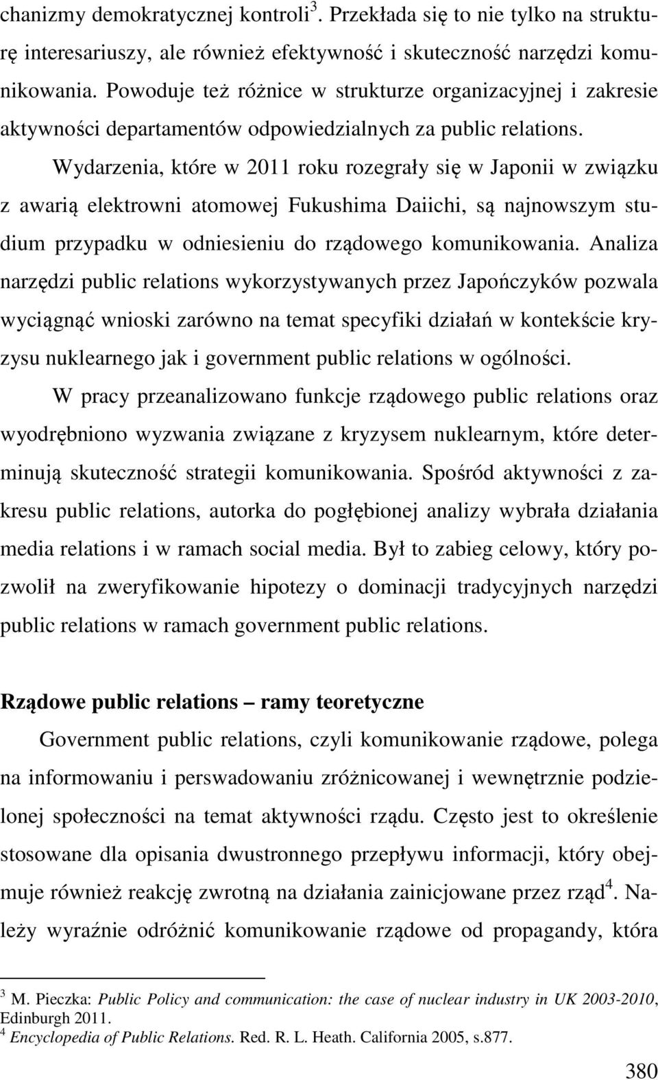 Wydarzenia, które w 2011 roku rozegrały się w Japonii w związku z awarią elektrowni atomowej Fukushima Daiichi, są najnowszym studium przypadku w odniesieniu do rządowego komunikowania.