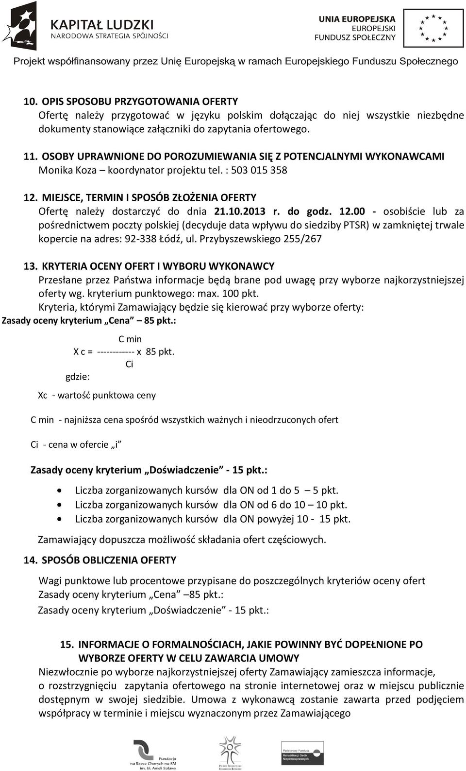 10.2013 r. do godz. 12.00 - osobiście lub za pośrednictwem poczty polskiej (decyduje data wpływu do siedziby PTSR) w zamkniętej trwale kopercie na adres: 92-338 Łódź, ul. Przybyszewskiego 255/267 13.