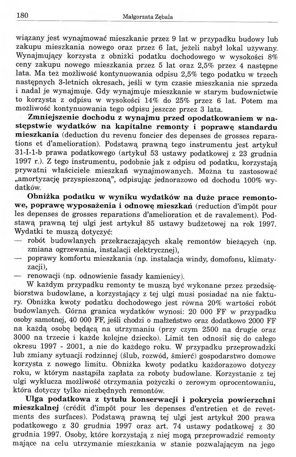 Ma też możliwość kontynuowania odpisu 2,5% tego podatku w trzech następnych 3-letnich okresach, jeśli w tym czasie mieszkania nie sprzeda i nadal je wynajmuje.