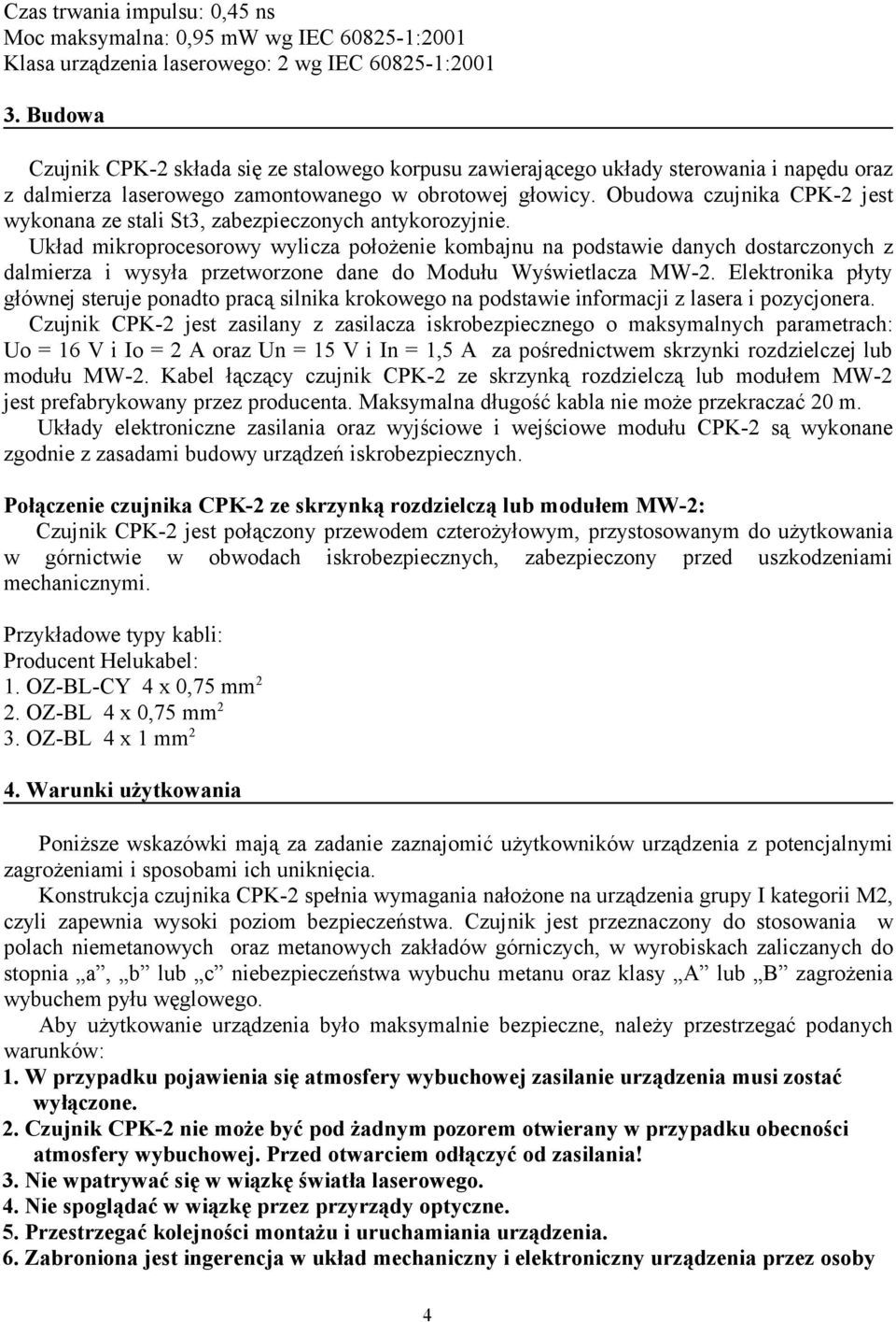 Obudowa czujnika CPK-2 jest wykonana ze stali St3, zabezpieczonych antykorozyjnie.