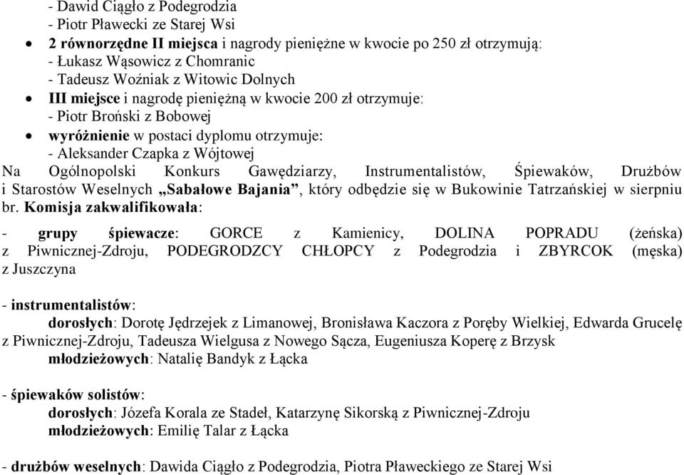 Gawędziarzy, Instrumentalistów, Śpiewaków, Drużbów i Starostów Weselnych Sabałowe Bajania, który odbędzie się w Bukowinie Tatrzańskiej w sierpniu br.