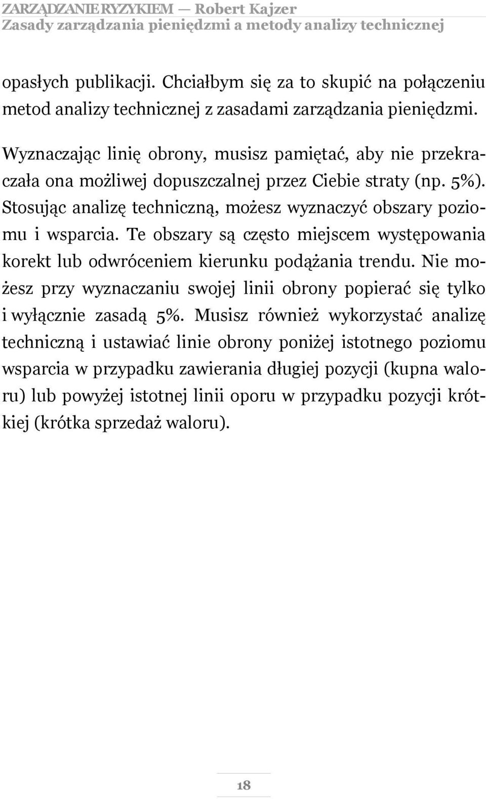 Te obszary są często miejscem występowania korekt lub odwróceniem kierunku podążania trendu. Nie możesz przy wyznaczaniu swojej linii obrony popierać się tylko i wyłącznie zasadą 5%.