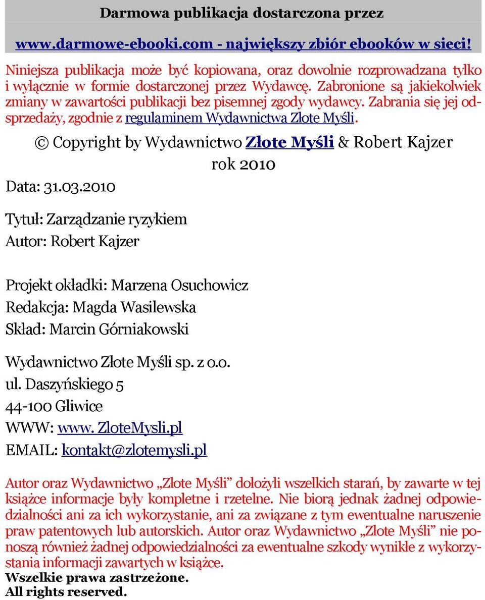 Zabronione są jakiekolwiek zmiany w zawartości publikacji bez pisemnej zgody wydawcy. Zabrania się jej odsprzedaży, zgodnie z regulaminem Wydawnictwa Złote Myśli.