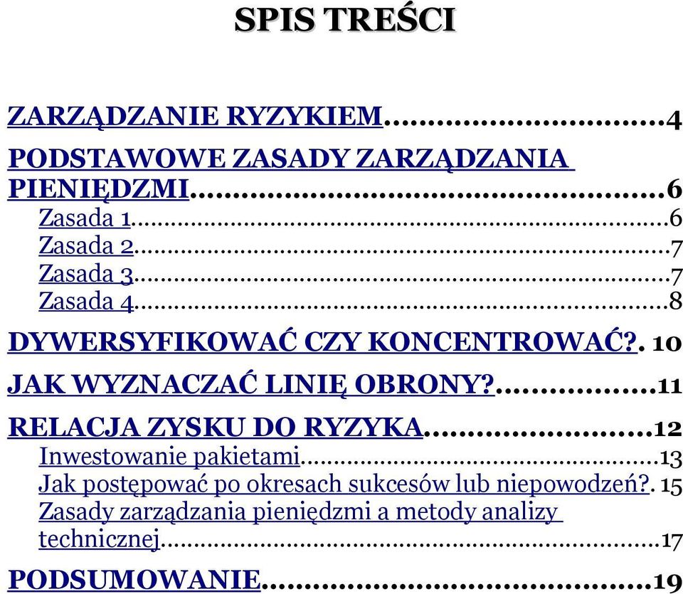 . 10 JAK WYZNACZAĆ LINIĘ OBRONY?...11 RELACJA ZYSKU DO RYZYKA...12 Inwestowanie pakietami.