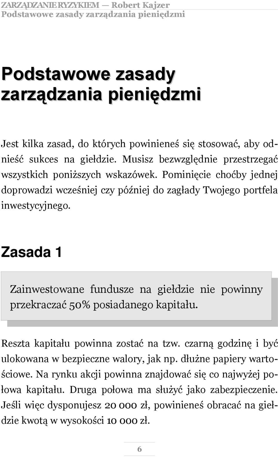 Zasada 1 Zainwestowane fundusze na giełdzie nie powinny przekraczać 50% posiadanego kapitału. Reszta kapitału powinna zostać na tzw.