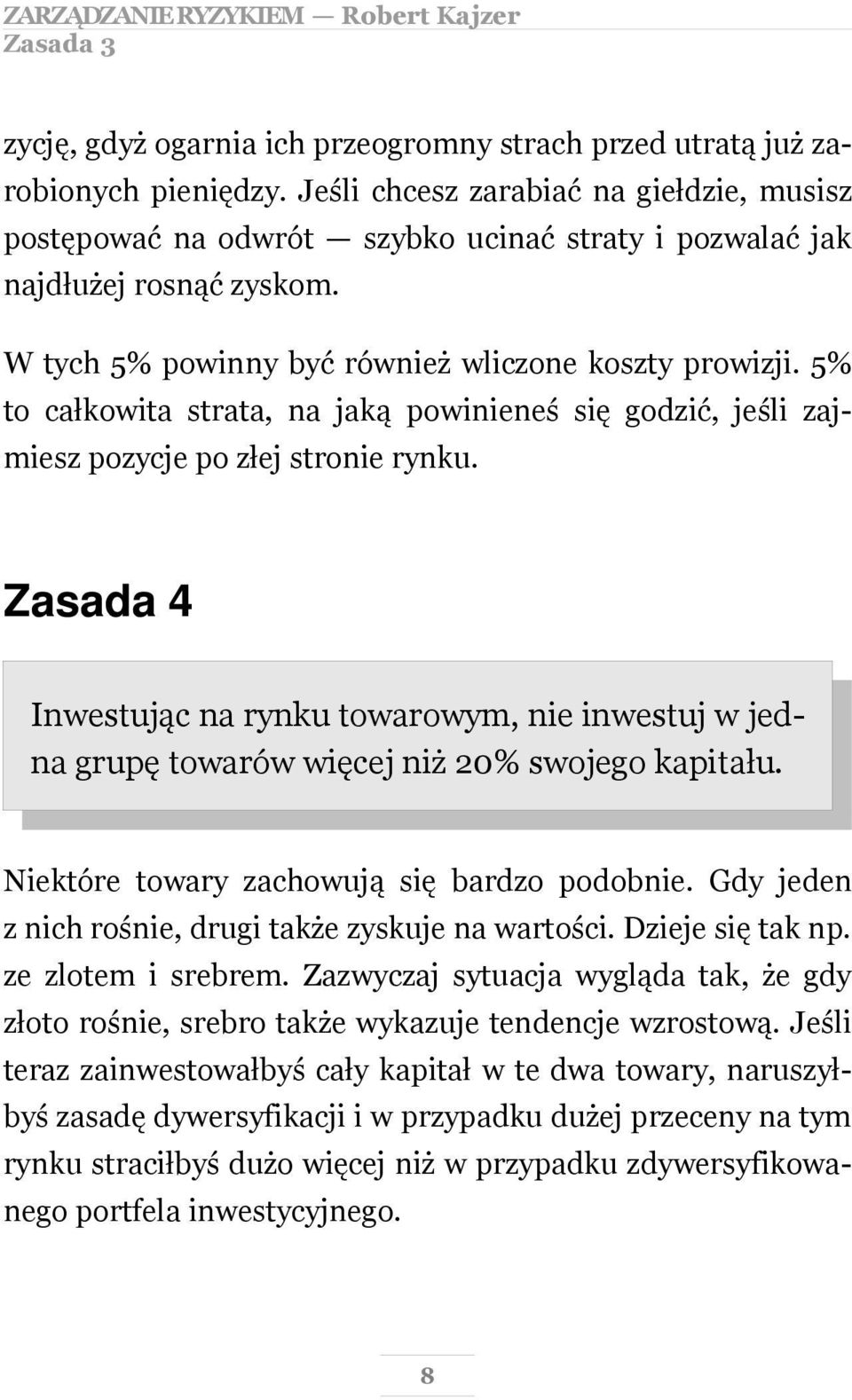 5% to całkowita strata, na jaką powinieneś się godzić, jeśli zajmiesz pozycje po złej stronie rynku.