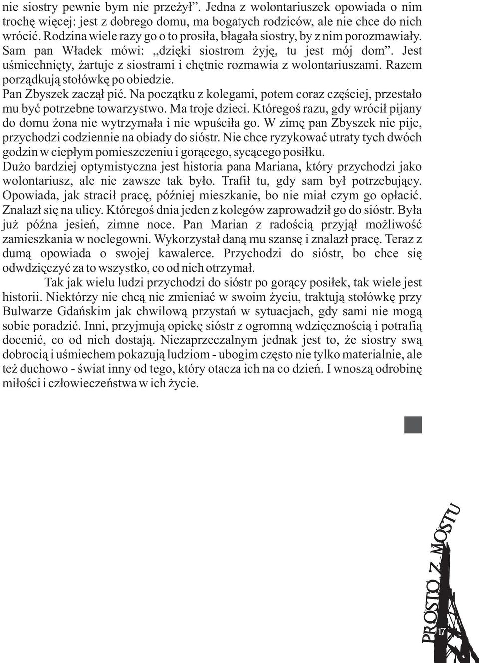 Jest uúmiechniæty, ýartuje z siostrami i chætnie rozmawia z wolontariuszami. Razem porzàdkujà stoùówkæ po obiedzie. Pan Zbyszek zaczàù piã.