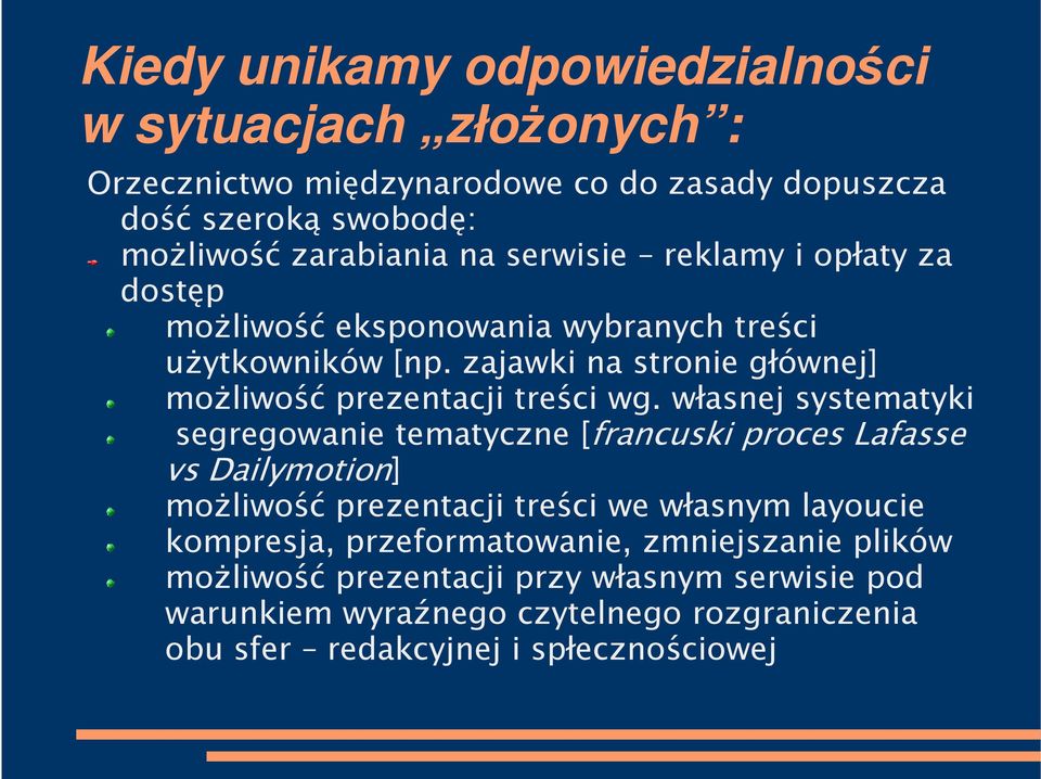 własnej systematyki segregowanie tematyczne [francuski proces Lafasse vs Dailymotion] możliwość prezentacji treści we własnym layoucie kompresja,