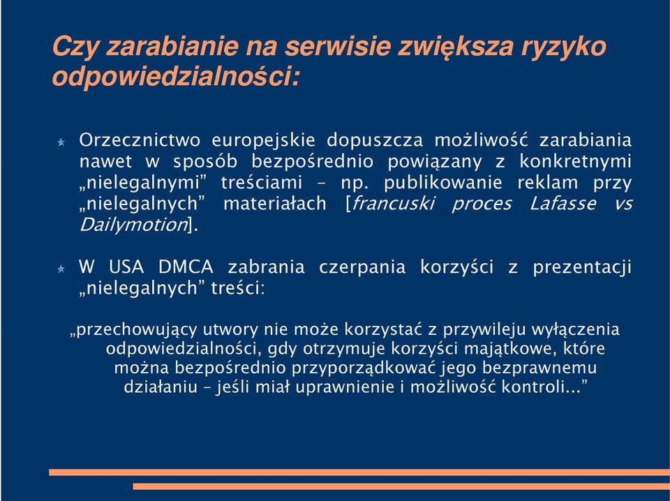 W USA DMCA zabrania czerpania korzyści z prezentacji nielegalnych treści: przechowujący utwory nie może korzystać z przywileju wyłączenia przechowujący utwory nie