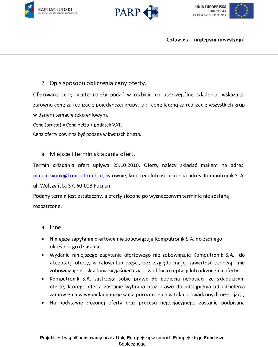 szkoleniowym. Cena (brutto) = Cena netto + podatek VAT. Cena oferty powinna byd podana w kwotach brutto. 8. Miejsce i termin składania ofert. Termin składania ofert upływa 25.10.2010.