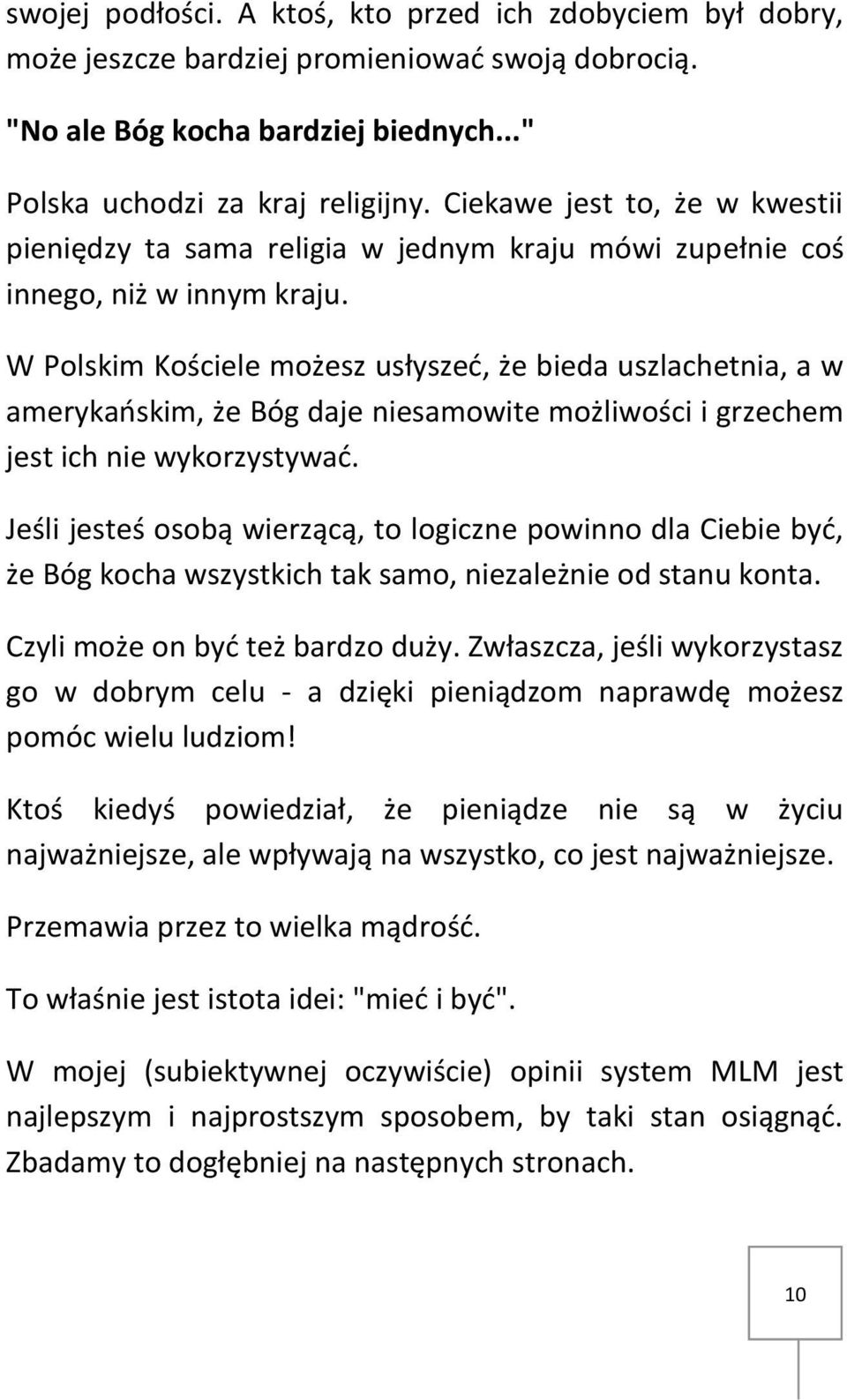 W Polskim Kościele możesz usłyszeć, że bieda uszlachetnia, a w amerykańskim, że Bóg daje niesamowite możliwości i grzechem jest ich nie wykorzystywać.