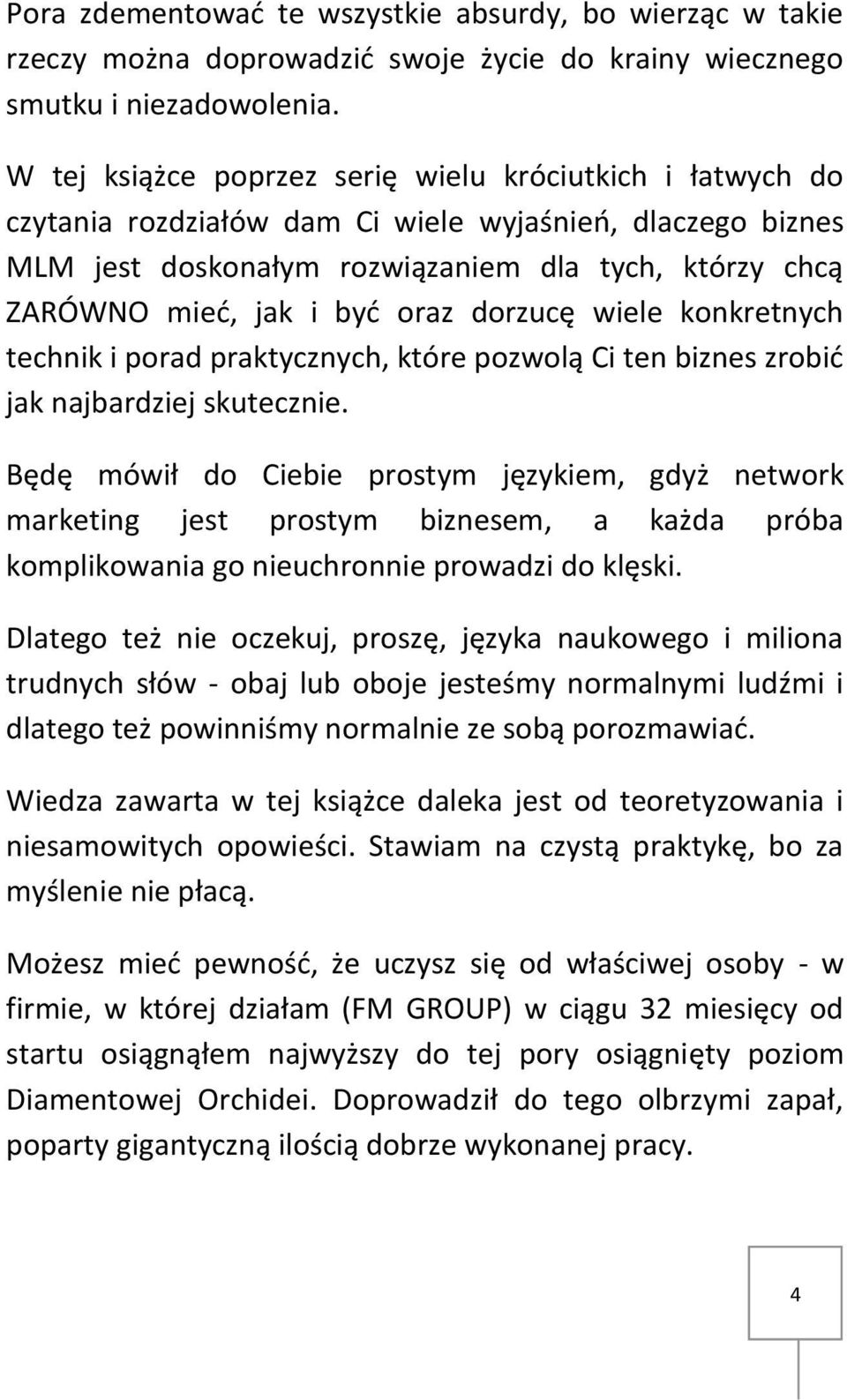 oraz dorzucę wiele konkretnych technik i porad praktycznych, które pozwolą Ci ten biznes zrobić jak najbardziej skutecznie.