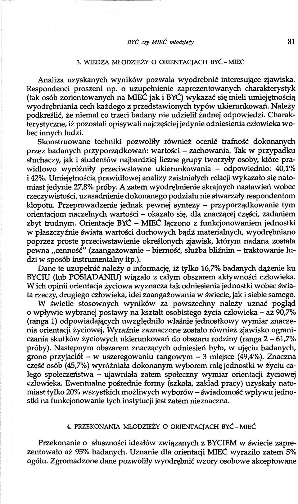 Należy podkreślić, że niemal co trzeci badany nie udzielił żadnej odpowiedzi. Charakterystyczne, iż pozostali opisywali najczęściej jedynie odniesienia człowieka wobec innych ludzi.