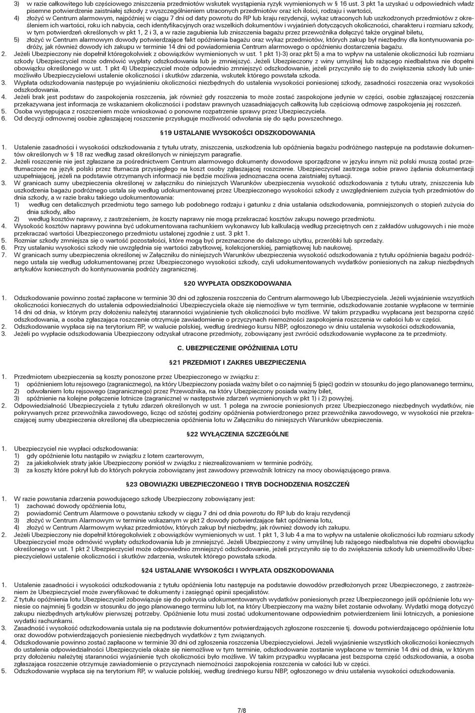 najpóźniej w ciągu 7 dni od daty powrotu do RP lub kraju rezydencji, wykaz utraconych lub uszkodzonych przedmiotów z określeniem ich wartości, roku ich nabycia, cech identyfikacyjnych oraz wszelkich