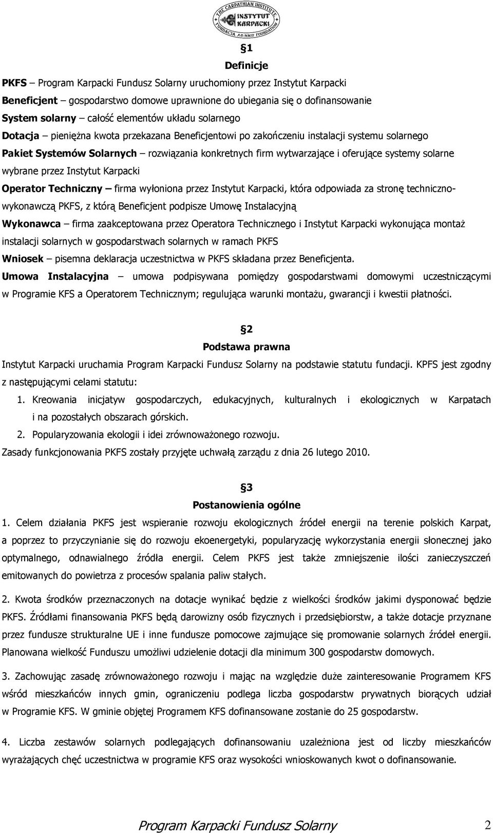 solarne wybrane przez Instytut Karpacki Operator Techniczny firma wyłoniona przez Instytut Karpacki, która odpowiada za stronę technicznowykonawczą PKFS, z którą Beneficjent podpisze Umowę