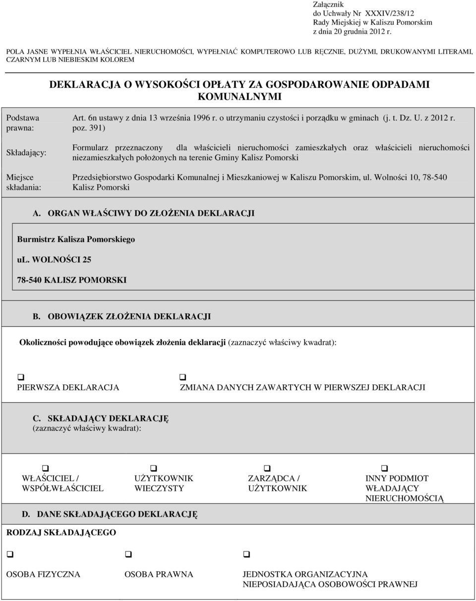 KOMUNALNYMI Podstawa prawna: Składający: Miejsce składania: Art. 6n ustawy z dnia 13 września 1996 r. o utrzymaniu czystości i porządku w gminach (j. t. Dz. U. z 2012 r. poz.