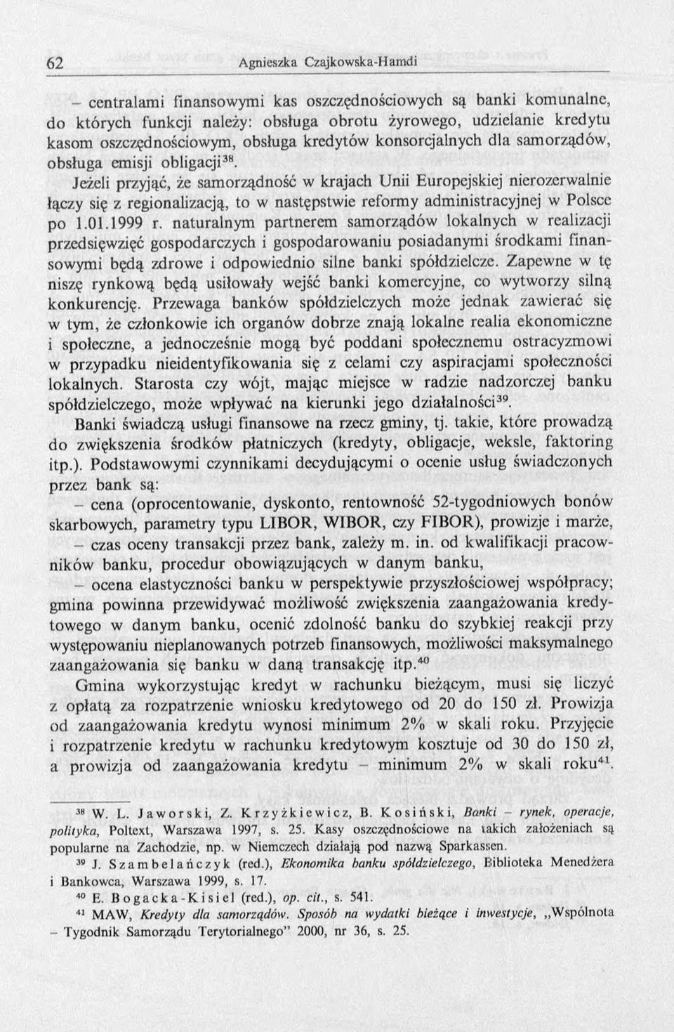 01.1999 r. naturalnym partnerem samorządów lokalnych w realizacji przedsięwzięć gospodarczych i gospodarowaniu posiadanymi środkam i finansowymi będą zdrowe i odpowiednio silne banki spółdzielcze.