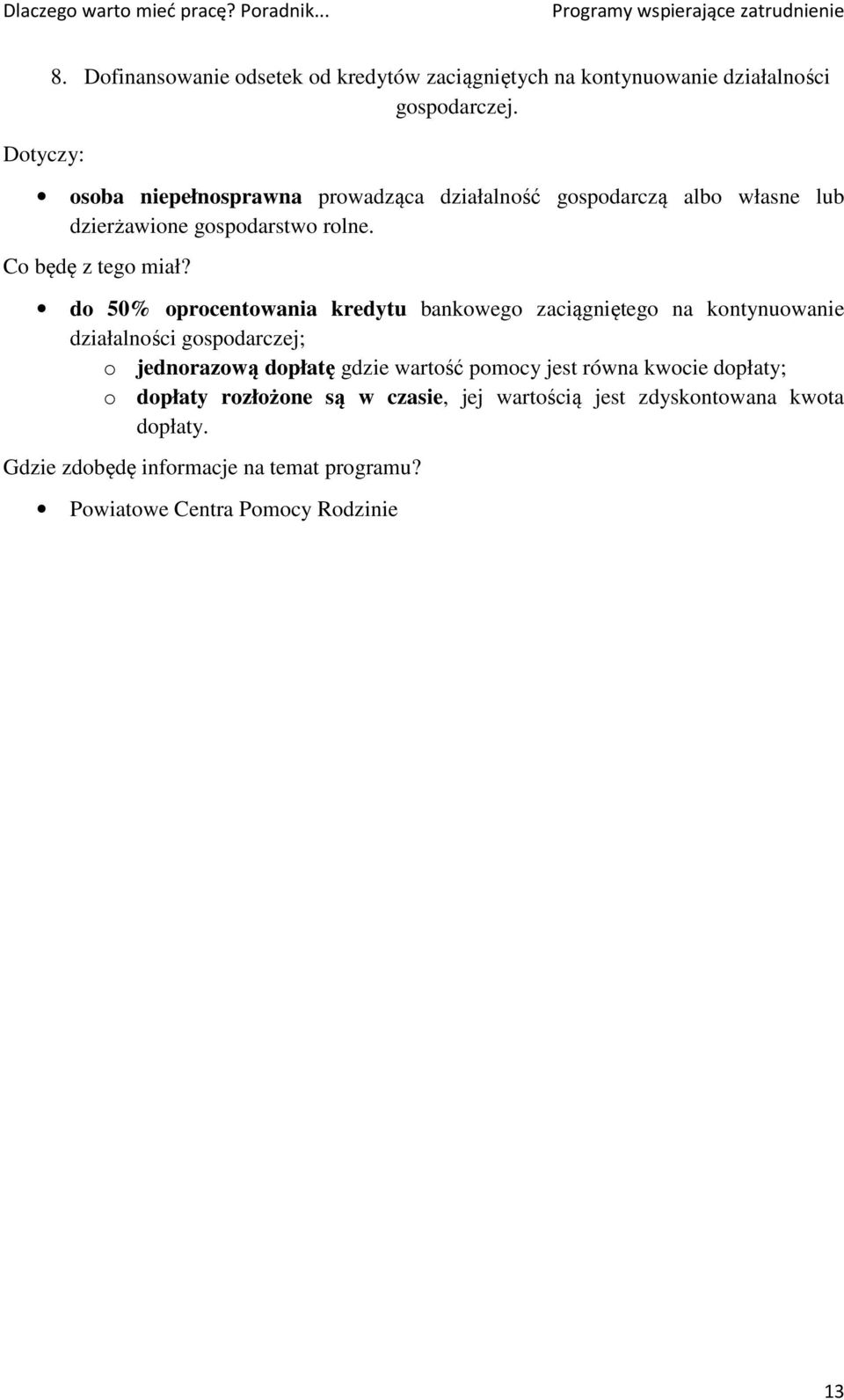 do 50% oprocentowania kredytu bankowego zaciągniętego na kontynuowanie działalności gospodarczej; o jednorazową dopłatę gdzie wartość pomocy jest