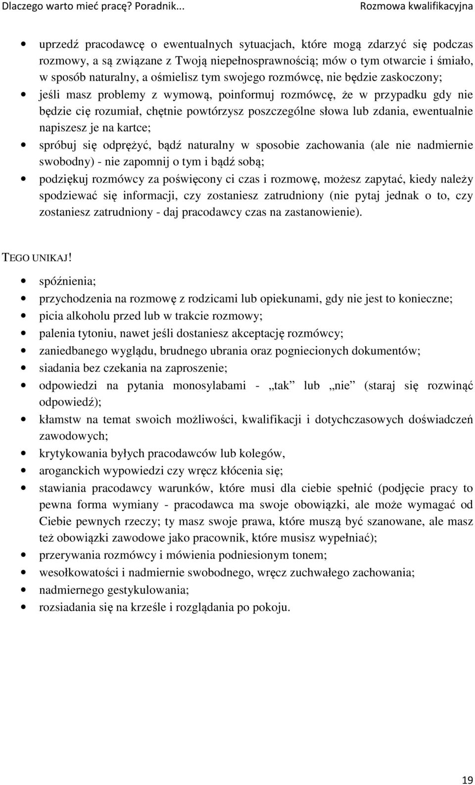 słowa lub zdania, ewentualnie napiszesz je na kartce; spróbuj się odprężyć, bądź naturalny w sposobie zachowania (ale nie nadmiernie swobodny) - nie zapomnij o tym i bądź sobą; podziękuj rozmówcy za