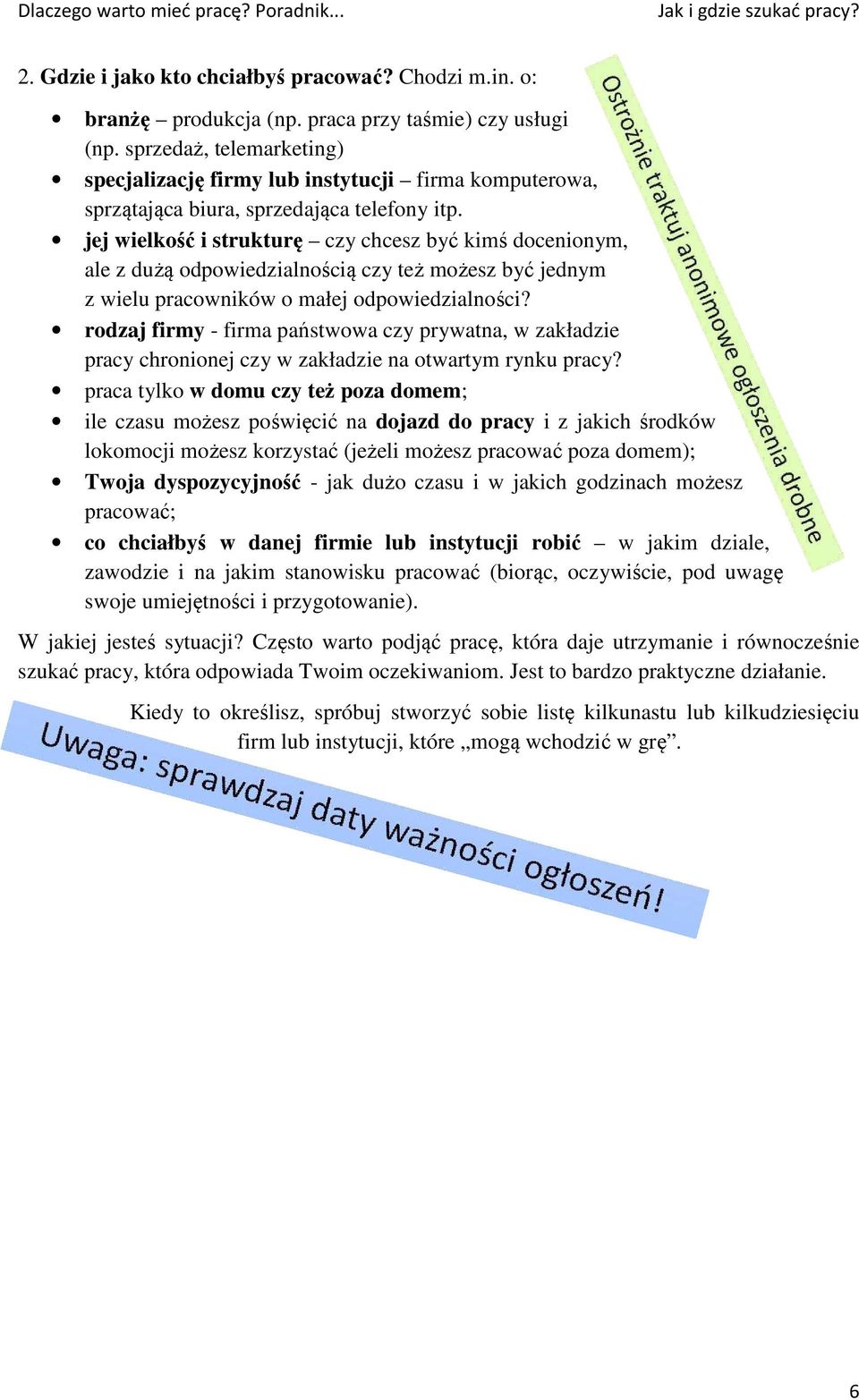 jej wielkość i strukturę czy chcesz być kimś docenionym, ale z dużą odpowiedzialnością czy też możesz być jednym z wielu pracowników o małej odpowiedzialności?