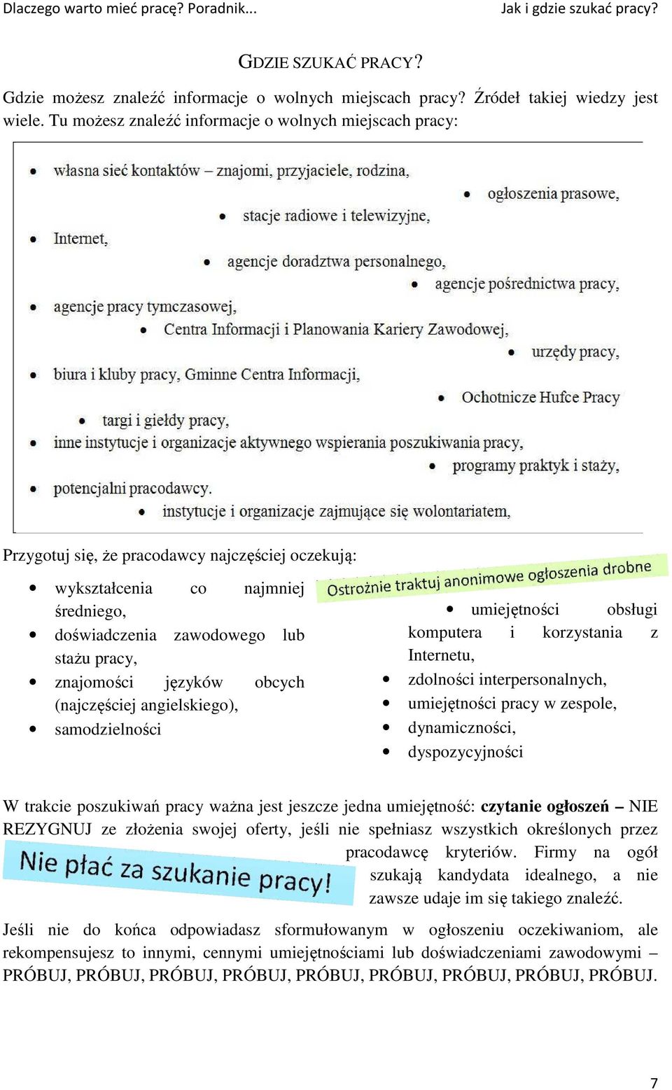 języków obcych (najczęściej angielskiego), samodzielności umiejętności obsługi komputera i korzystania z Internetu, zdolności interpersonalnych, umiejętności pracy w zespole, dynamiczności,