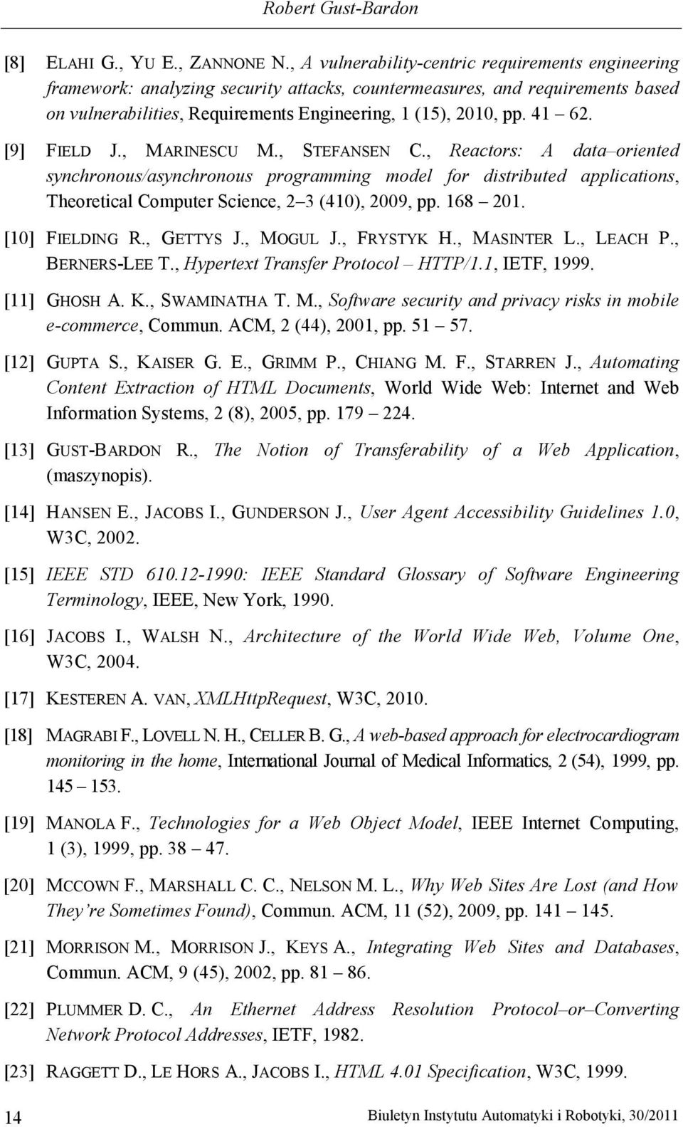 [9] FIELD J., MARINESCU M., STEFANSEN C., Reactors: A data oriented synchronous/asynchronous programming model for distributed applications, Theoretical Computer Science, 2 3 (410), 2009, pp. 168 201.