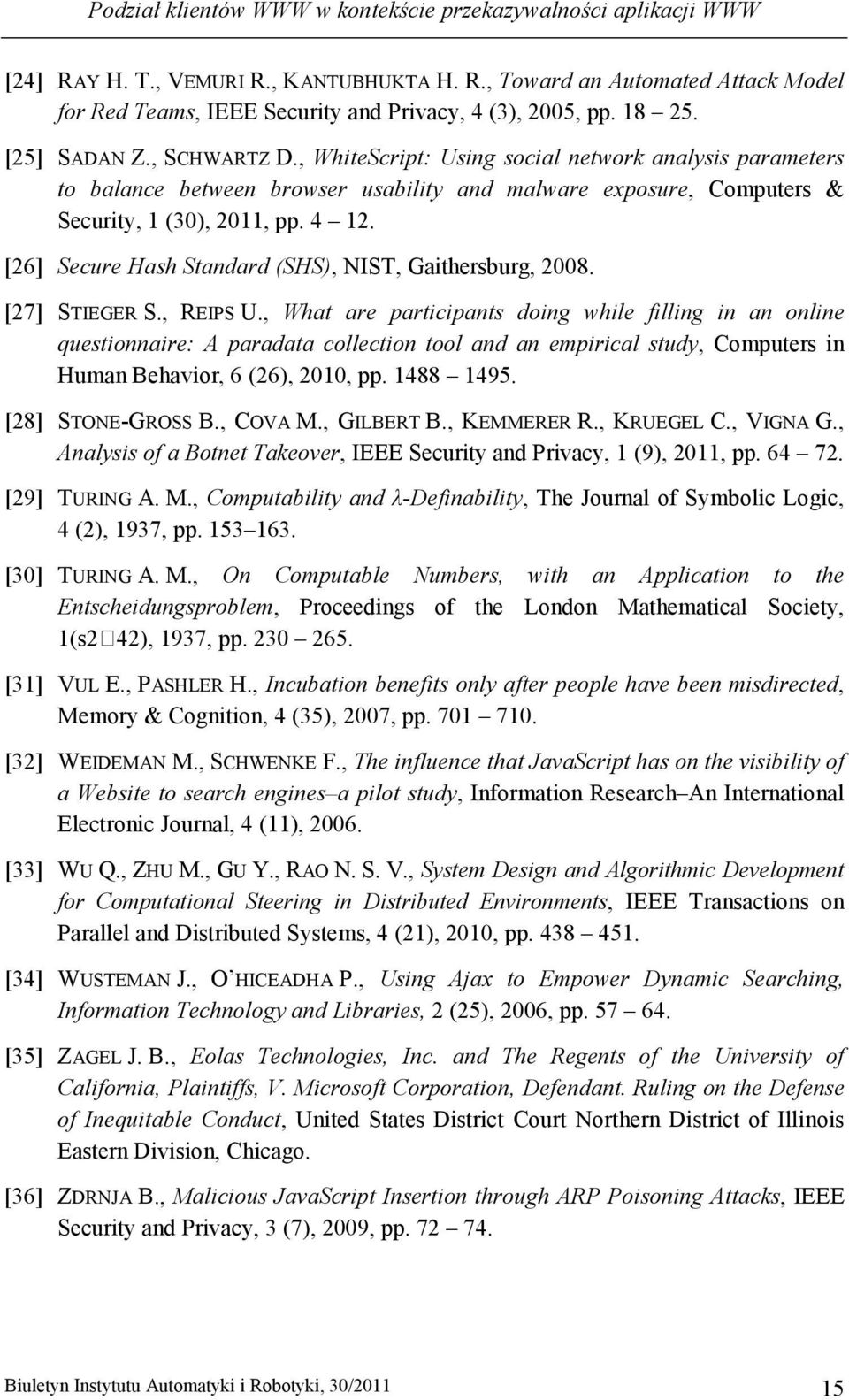 [26] Secure Hash Standard (SHS), NIST, Gaithersburg, 2008. [27] STIEGER S., REIPS U.