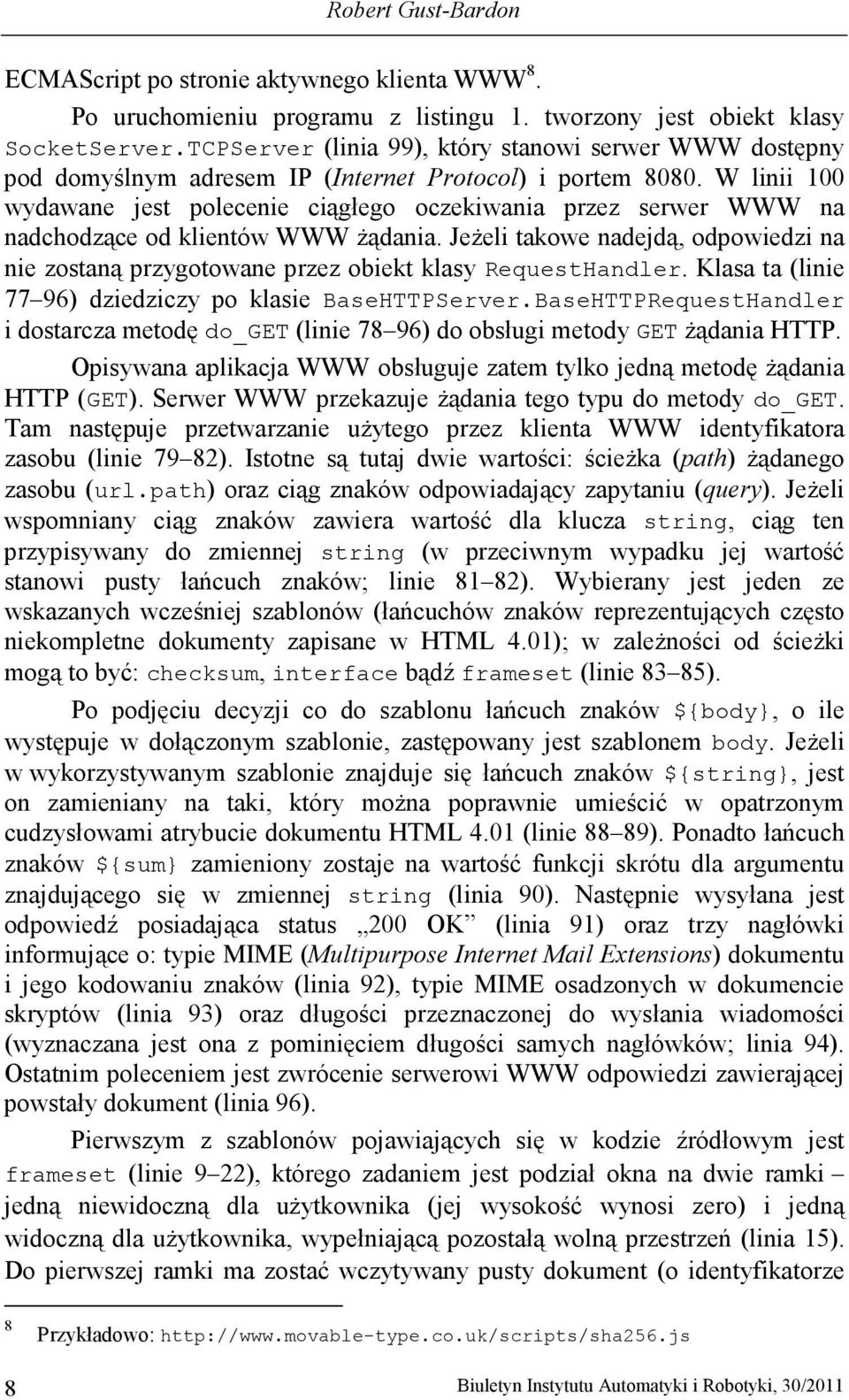 W linii 100 wydawane jest polecenie ciągłego oczekiwania przez serwer WWW na nadchodzące od klientów WWW Ŝądania.