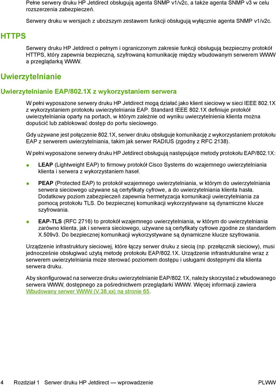 Serwery druku HP Jetdirect o pełnym i ograniczonym zakresie funkcji obsługują bezpieczny protokół HTTPS, który zapewnia bezpieczną, szyfrowaną komunikację między wbudowanym serwerem WWW a