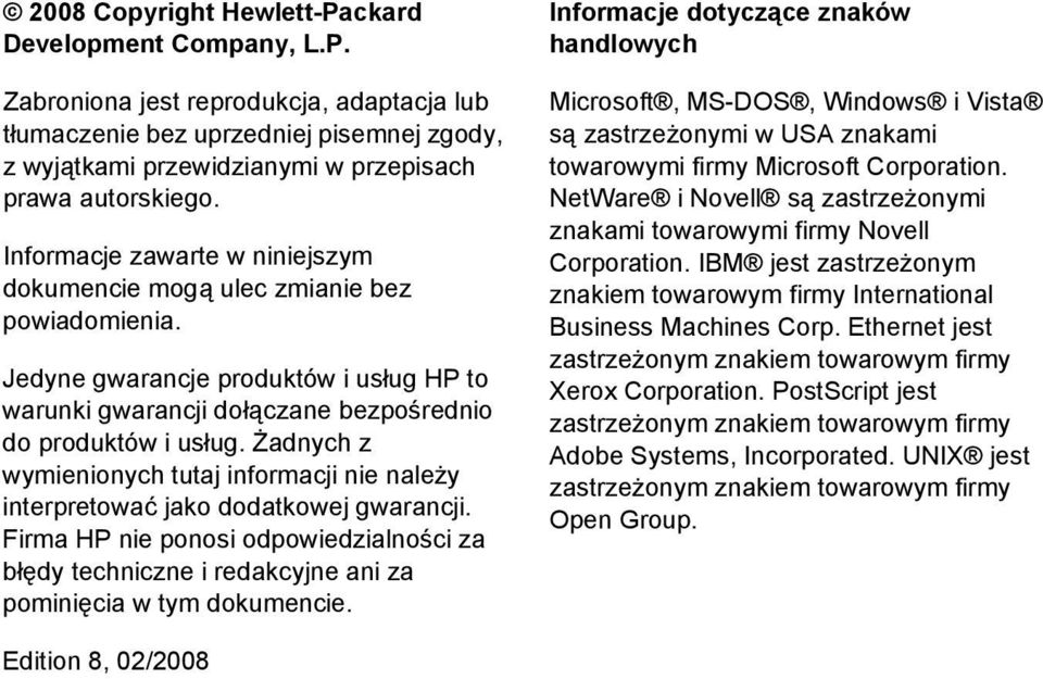 Żadnych z wymienionych tutaj informacji nie należy interpretować jako dodatkowej gwarancji. Firma HP nie ponosi odpowiedzialności za błędy techniczne i redakcyjne ani za pominięcia w tym dokumencie.