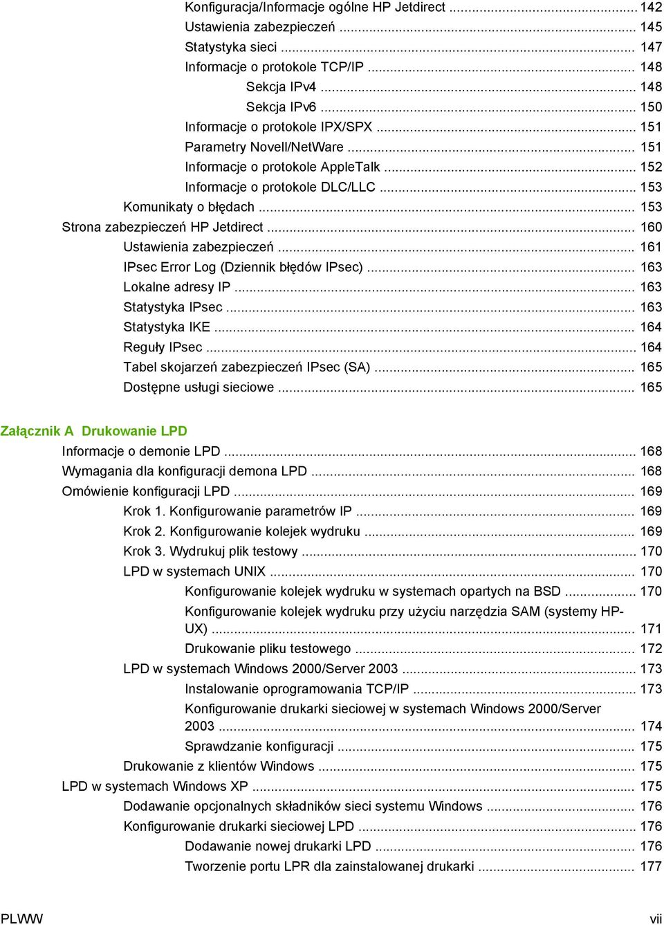 .. 153 Strona zabezpieczeń HP Jetdirect... 160 Ustawienia zabezpieczeń... 161 IPsec Error Log (Dziennik błędów IPsec)... 163 Lokalne adresy IP... 163 Statystyka IPsec... 163 Statystyka IKE.