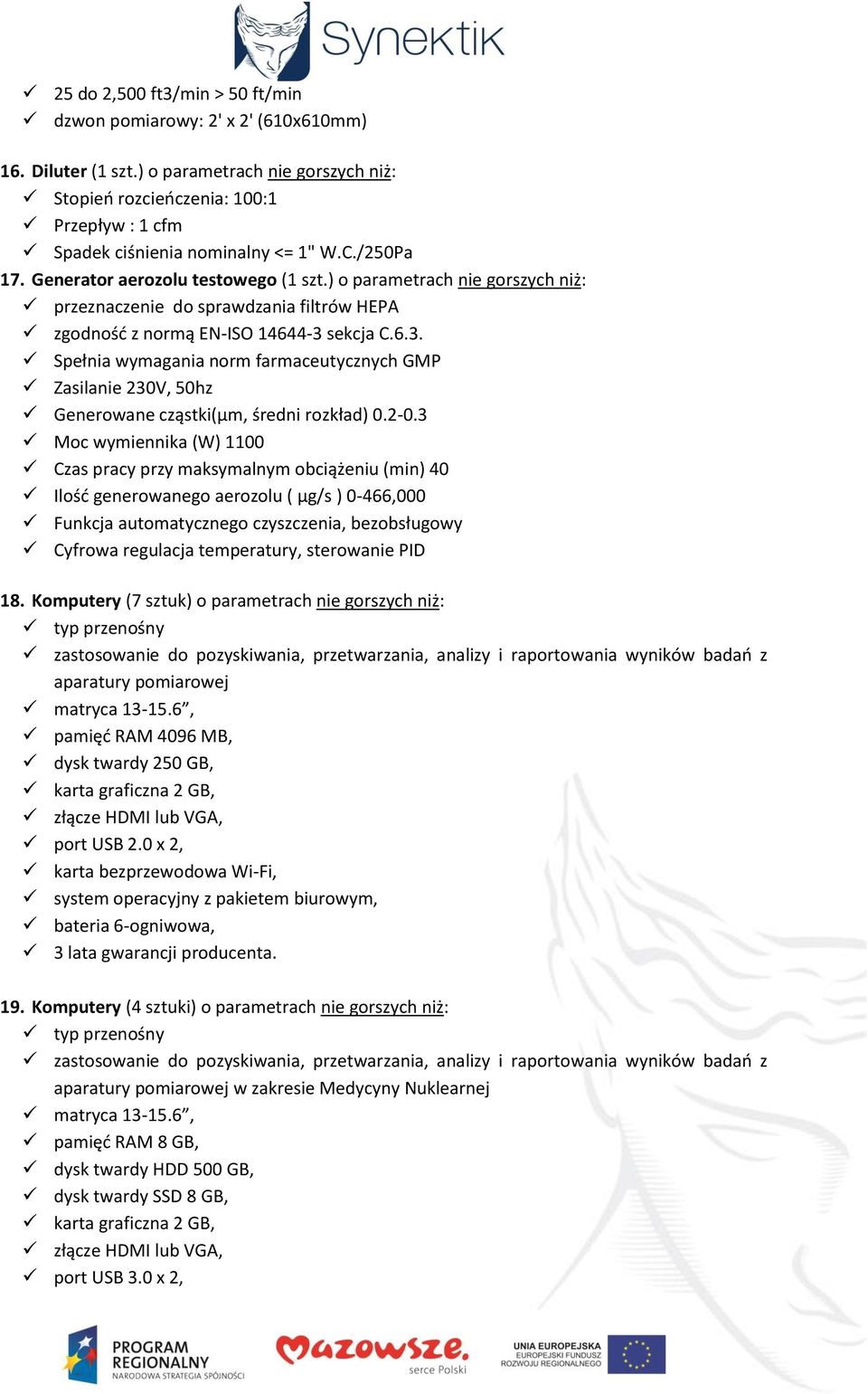 ) o parametrach nie gorszych niż: przeznaczenie do sprawdzania filtrów HEPA zgodność z normą EN-ISO 14644-3 