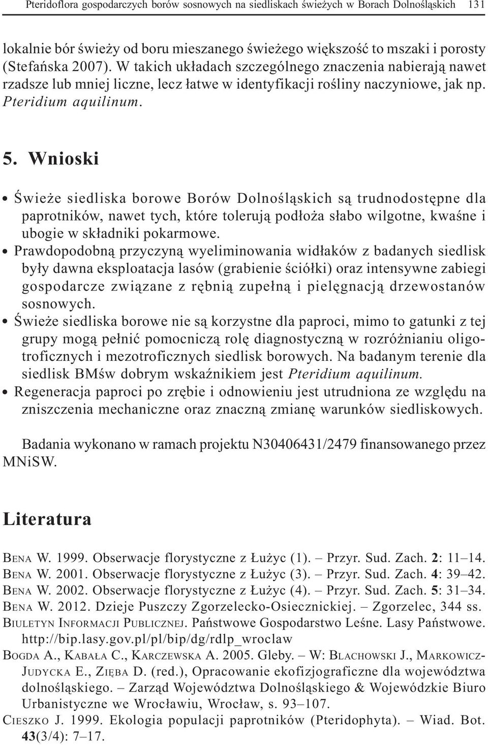 Wnioski Œwie e siedliska borowe Borów Dolnoœl¹skich s¹ trudnodostêpne dla paprotników, nawet tych, które toleruj¹ pod³o a s³abo wilgotne, kwaœne i ubogie w sk³adniki pokarmowe.