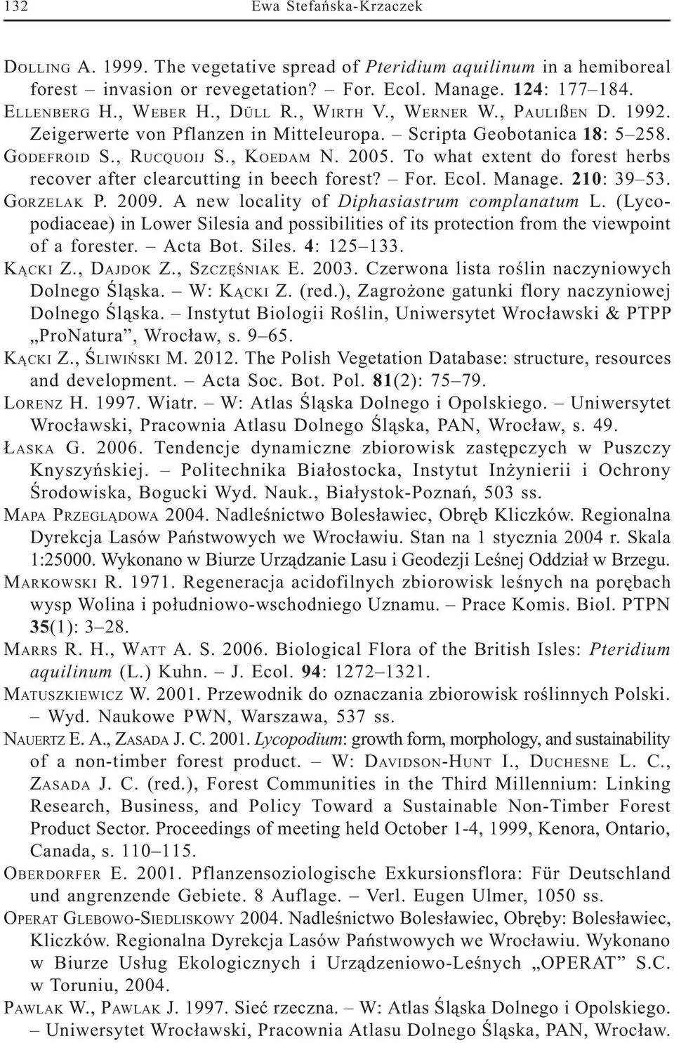 To what extent do forest herbs recover after clearcutting in beech forest? For. Ecol. Manage. 210: 39 53. GORZELAK P. 2009. A new locality of Diphasiastrum complanatum L.