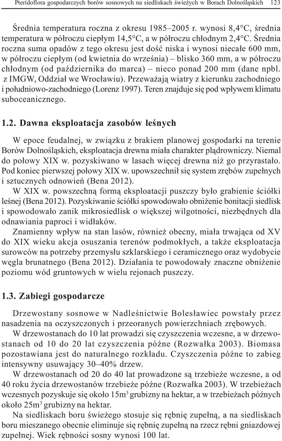 Œrednia roczna suma opadów z tego okresu jest doœæ niska i wynosi nieca³e 600 mm, w pó³roczu ciep³ym (od kwietnia do wrzeœnia) blisko 360 mm, a w pó³roczu ch³odnym (od paÿdziernika do marca) nieco