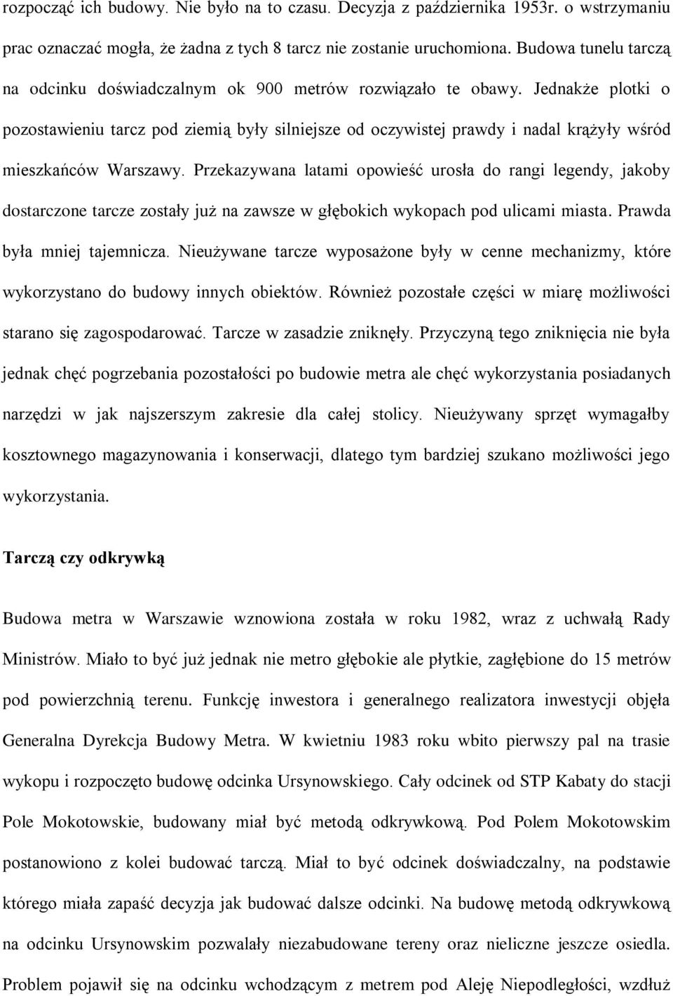 Jednakże plotki o pozostawieniu tarcz pod ziemią były silniejsze od oczywistej prawdy i nadal krążyły wśród mieszkańców Warszawy.