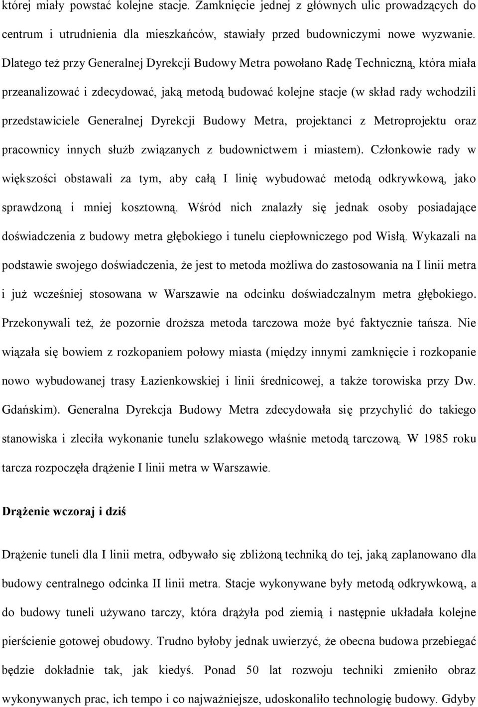 Generalnej Dyrekcji Budowy Metra, projektanci z Metroprojektu oraz pracownicy innych służb związanych z budownictwem i miastem).