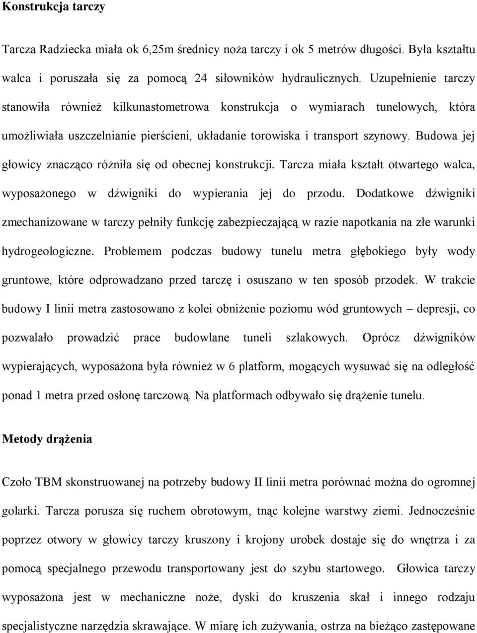 Budowa jej głowicy znacząco różniła się od obecnej konstrukcji. Tarcza miała kształt otwartego walca, wyposażonego w dźwigniki do wypierania jej do przodu.