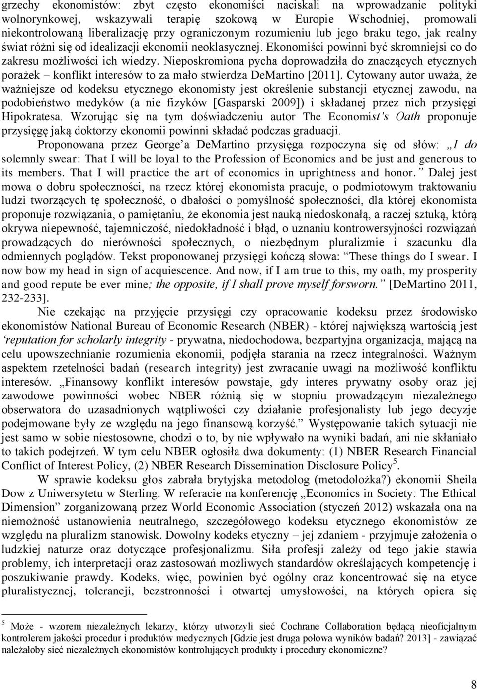 Nieposkromiona pycha doprowadziła do znaczących etycznych porażek konflikt interesów to za mało stwierdza DeMartino [2011].